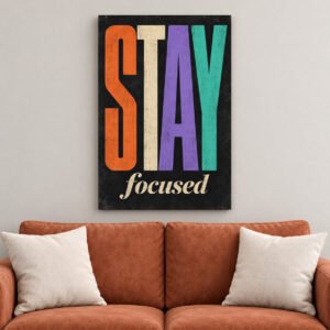 Stay Focused Motivational canvas wall art over sofa