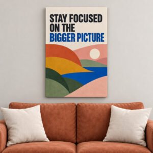 Stay Focused on the Bigger Picture canvas wall art over sofa